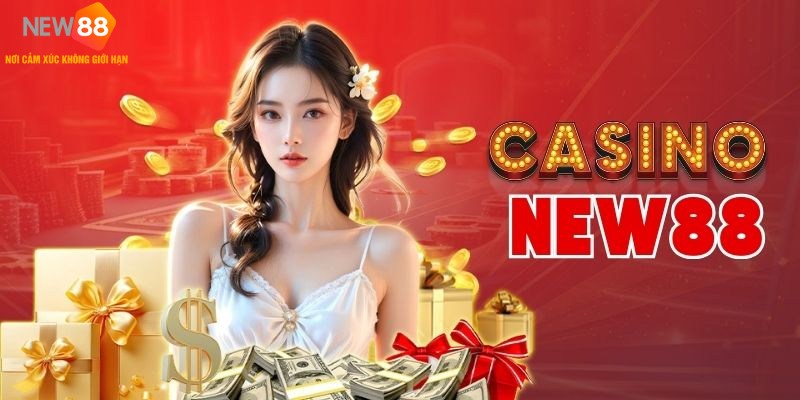 Dịch vụ giải trí siêu hot, cược Casino đỉnh cao tại NEW88