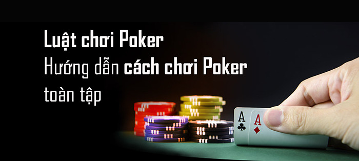 Nắm Bắt Cách Chơi Poker Online Nhanh Chóng Và Dễ Hiểu: Từ Cơ Bản Đến Chuyên Nghiệp